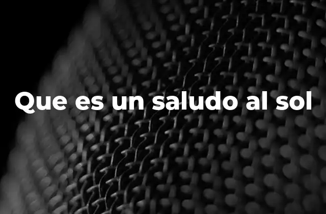 Que es un Saludo Al Sol