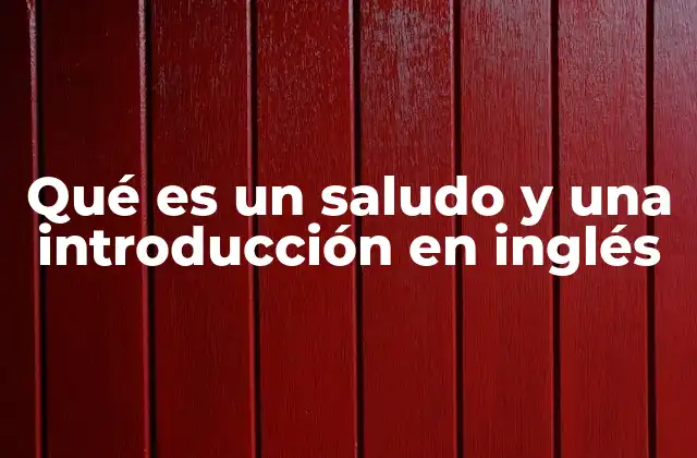 Qué es un Saludo y una Introducción en Inglés