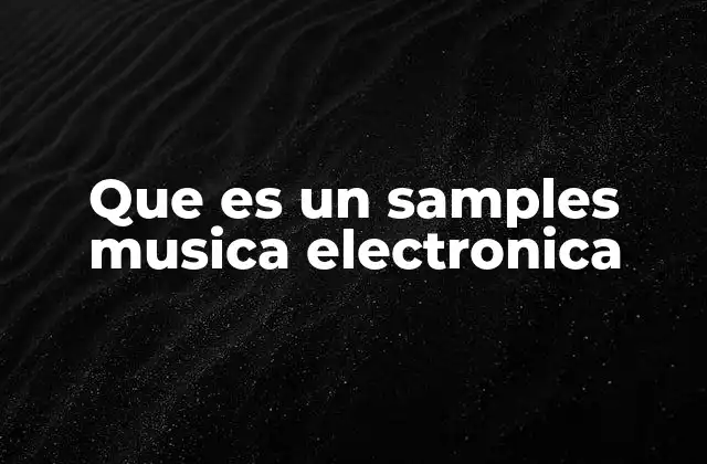 Que es un Samples Musica Electronica