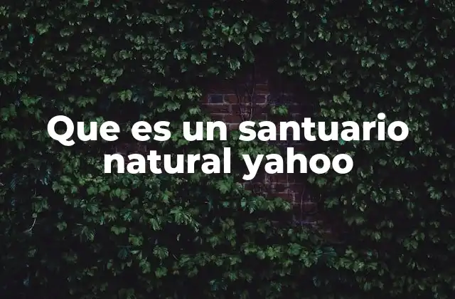 Que es un Santuario Natural Yahoo