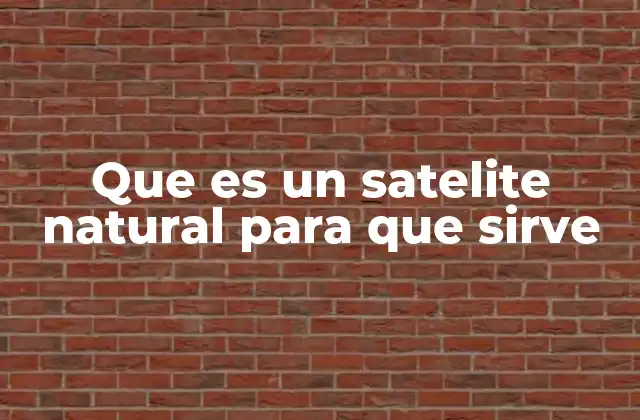 Que es un Satelite Natural para que Sirve