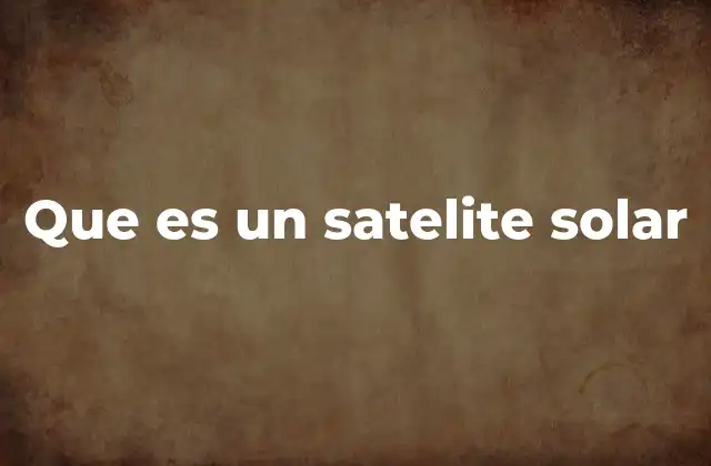 Que es un Satelite Solar