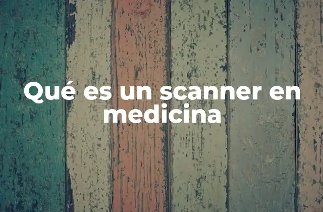 Qué es un Scanner en Medicina