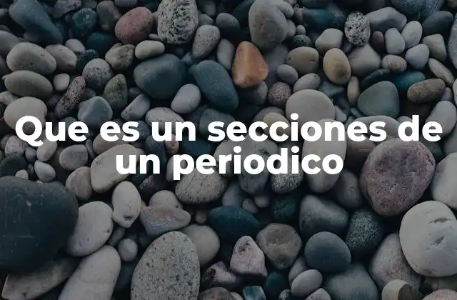 Que es un Secciones de un Periodico