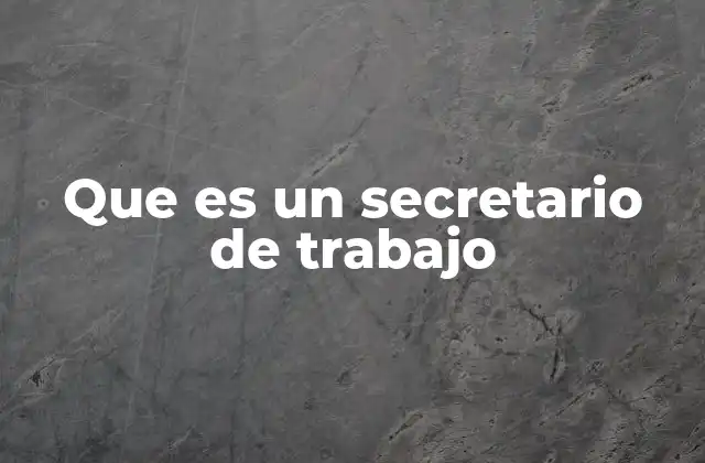 Que es un Secretario de Trabajo
