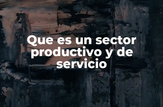 Que es un Sector Productivo y de Servicio