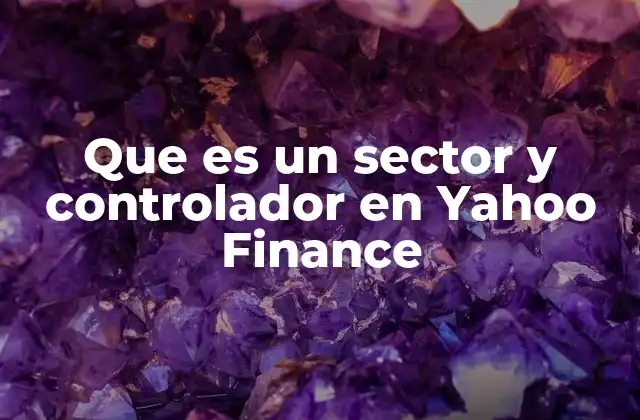 Que es un Sector y Controlador en Yahoo Finance