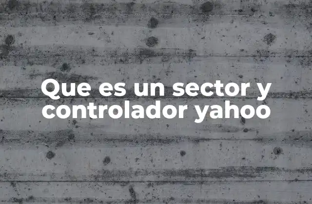 Que es un Sector y Controlador Yahoo
