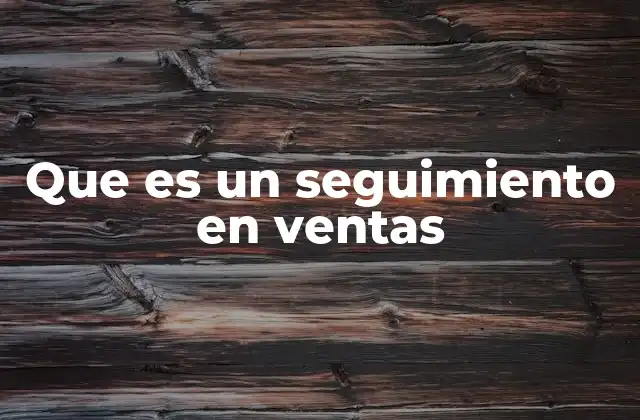 Que es un Seguimiento en Ventas