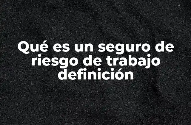 La importancia del seguro de riesgo de trabajo en el sistema laboral