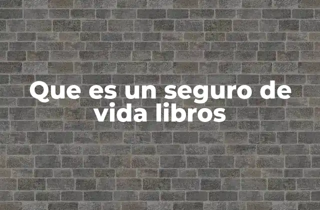 La importancia de entender el seguro de vida a través de libros
