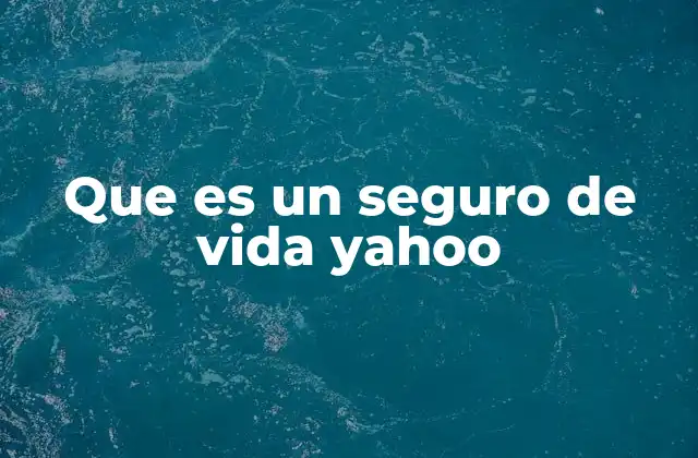 Que es un Seguro de Vida Yahoo