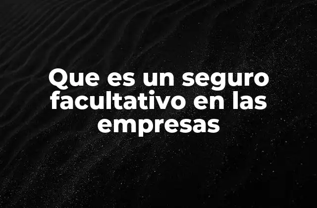 Que es un Seguro Facultativo en las Empresas