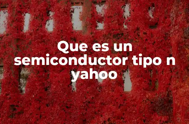 Que es un Semiconductor Tipo N Yahoo