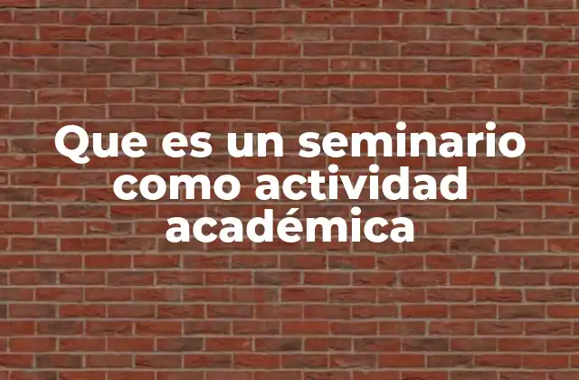 Que es un Seminario como Actividad Académica