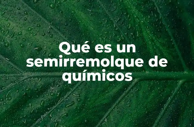 El rol del semirremolque en el transporte de productos peligrosos