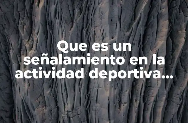 Que es un Señalamiento en la Actividad Deportiva Definicion
