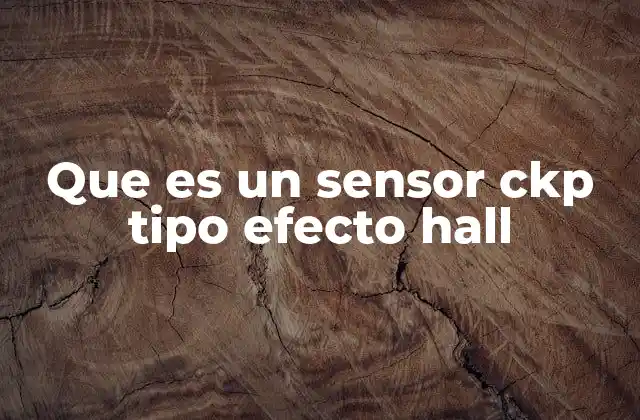 Que es un Sensor Ckp Tipo Efecto Hall