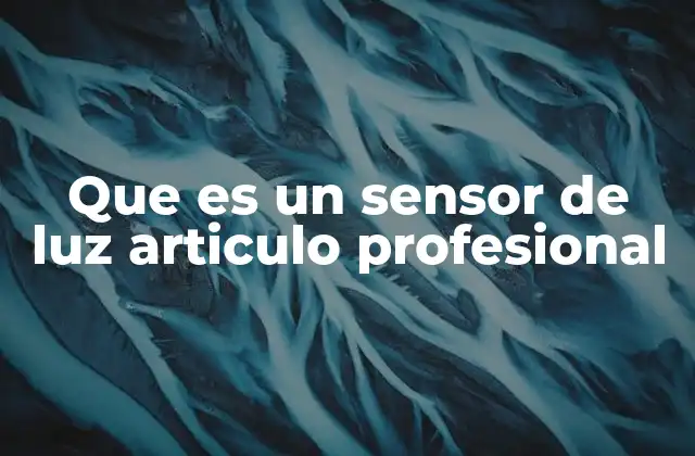 Que es un Sensor de Luz Articulo Profesional