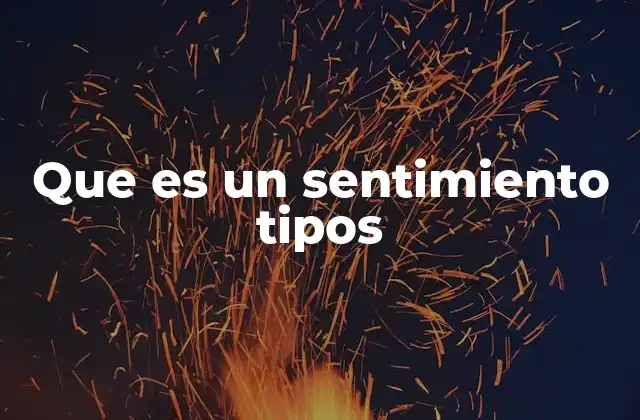 Que es un Sentimiento Tipos