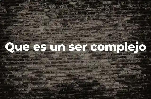 Que es un Ser Complejo