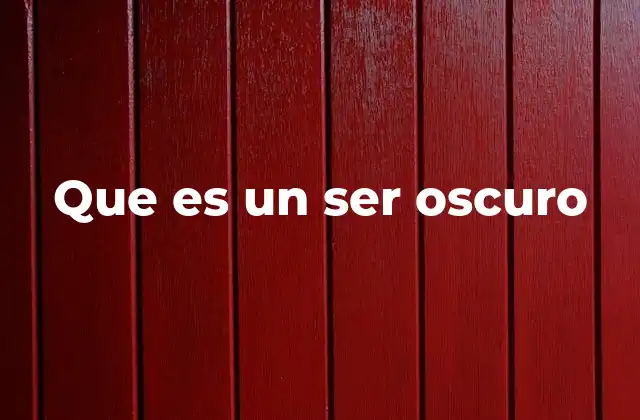 Que es un Ser Oscuro