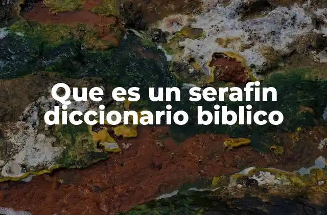 Que es un Serafin Diccionario Biblico