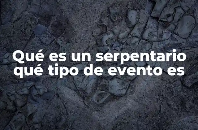 Qué es un Serpentario Qué Tipo de Evento es