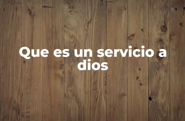 Que es un Servicio a Dios