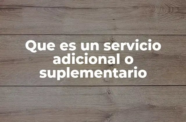 Que es un Servicio Adicional o Suplementario