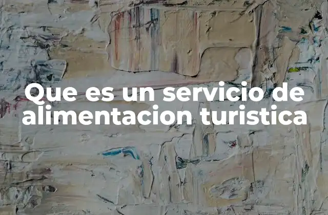 Que es un Servicio de Alimentacion Turistica