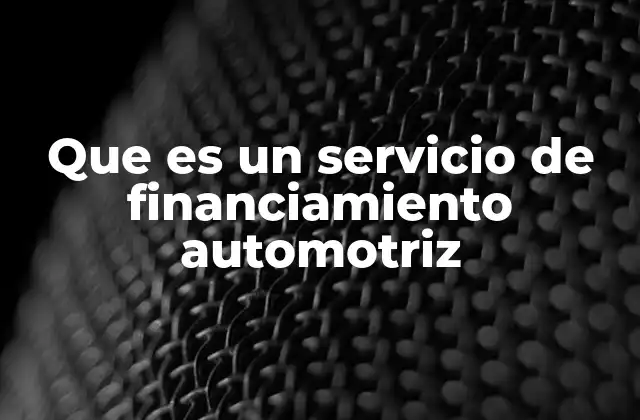 Que es un Servicio de Financiamiento Automotriz