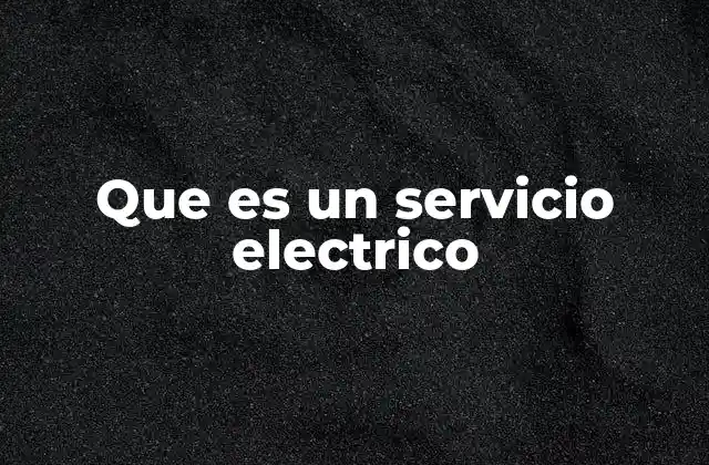 Que es un Servicio Electrico