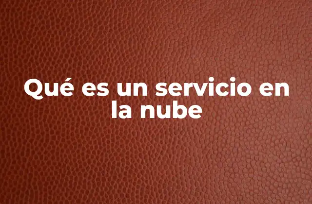 Qué es un Servicio en la Nube