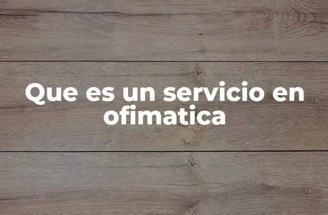 Que es un Servicio en Ofimatica