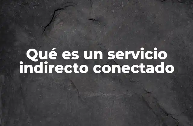 Qué es un Servicio Indirecto Conectado
