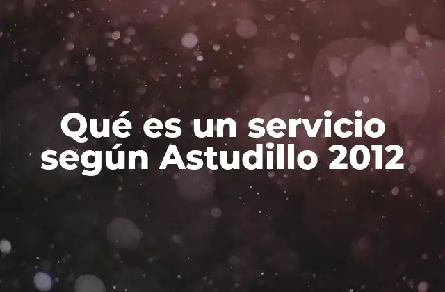 Qué es un Servicio según Astudillo 2012