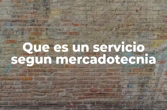Que es un Servicio Segun Mercadotecnia