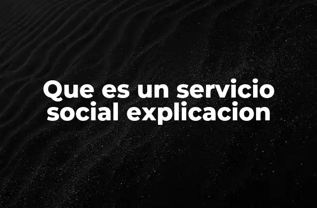 Que es un Servicio Social Explicacion