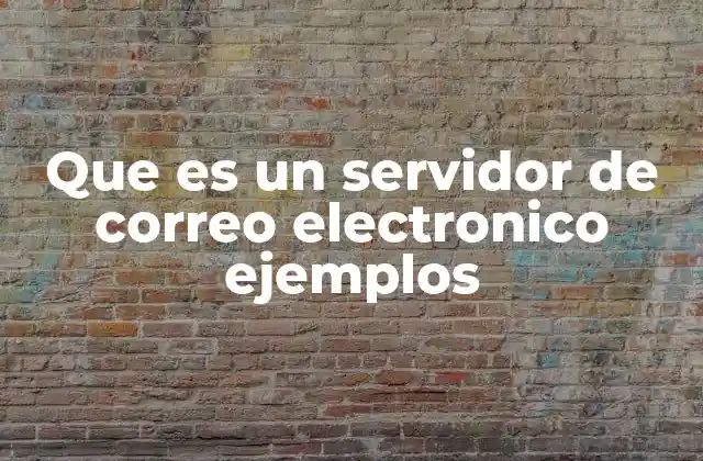 Que es un Servidor de Correo Electronico Ejemplos