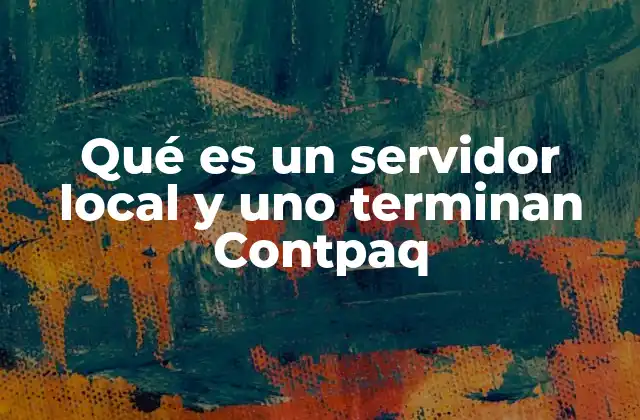 Qué es un Servidor Local y Uno Terminan Contpaq