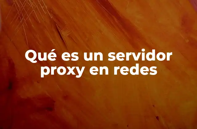 Qué es un Servidor Proxy en Redes