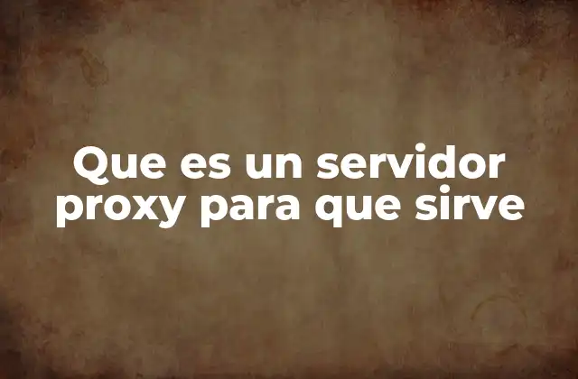 Cómo funciona un servidor proxy sin mencionar la palabra clave