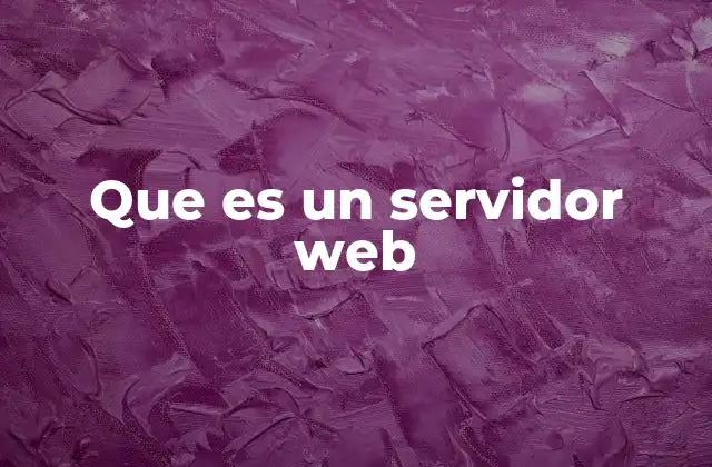 Que es un Servidor Web