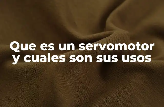 Que es un Servomotor y Cuales Son Sus Usos