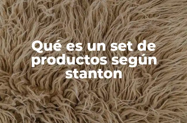 Qué es un Set de Productos según Stanton