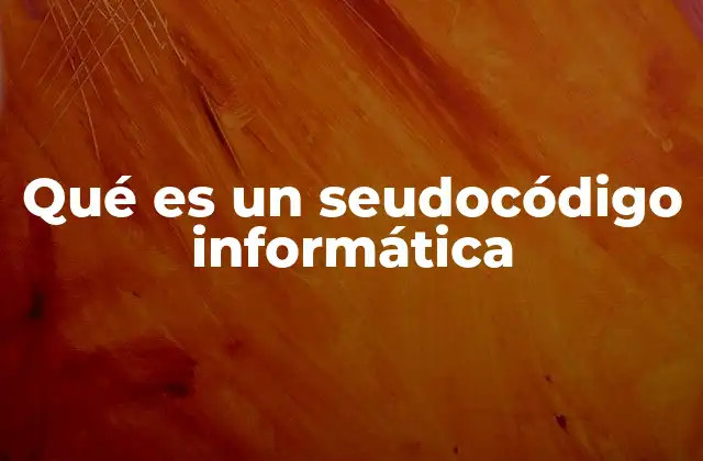 Qué es un Seudocódigo Informática