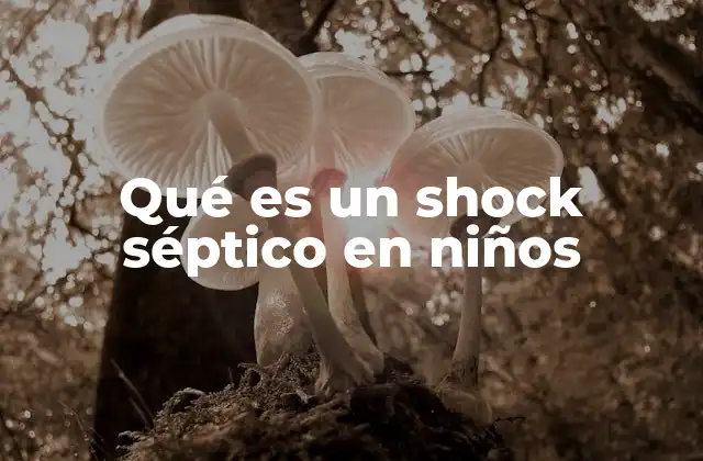 Qué es un Shock Séptico en Niños