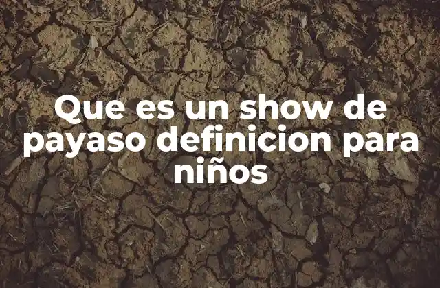 Que es un Show de Payaso Definicion para Niños
