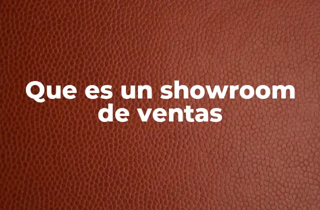 Que es un Showroom de Ventas